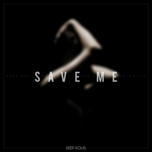 Deep Koliis - Save Me