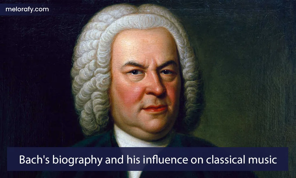 Bach's biography and his influence on classical music