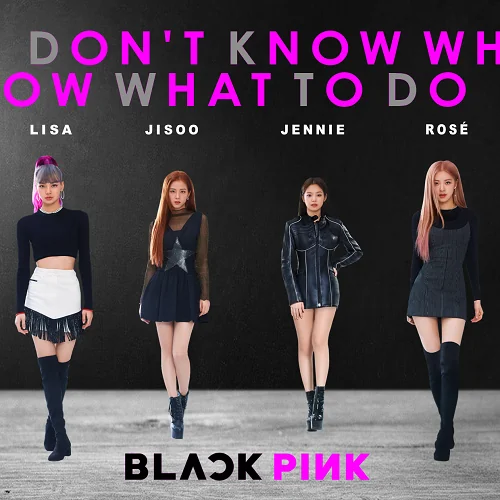 BLACKPINK - Don't Know What To Do