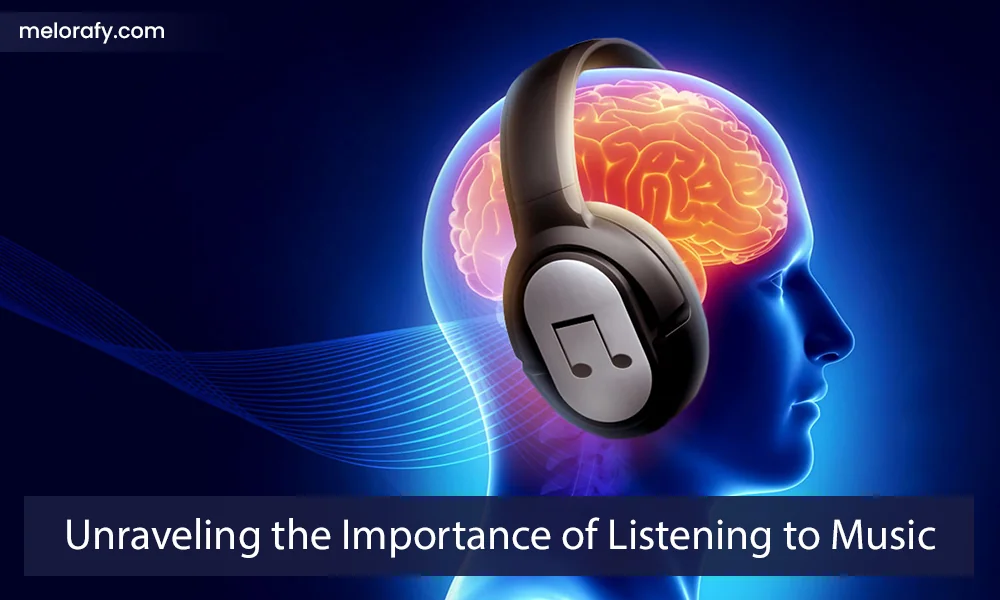 Unraveling the Importance of Listening to Music