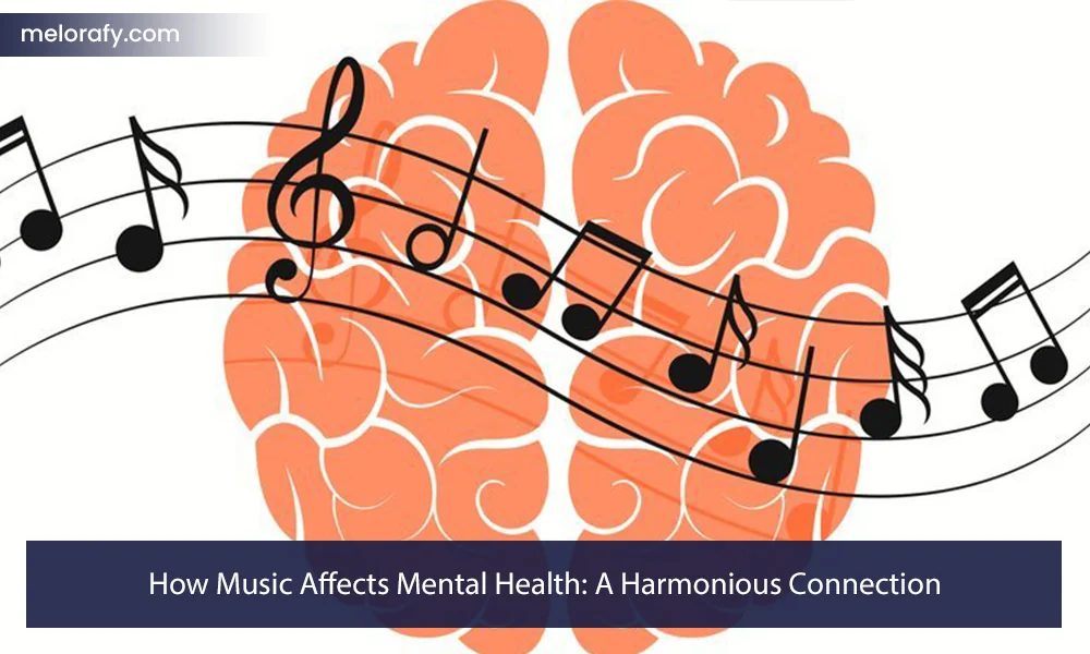 How Music Affects Mental Health: A Harmonious Connection