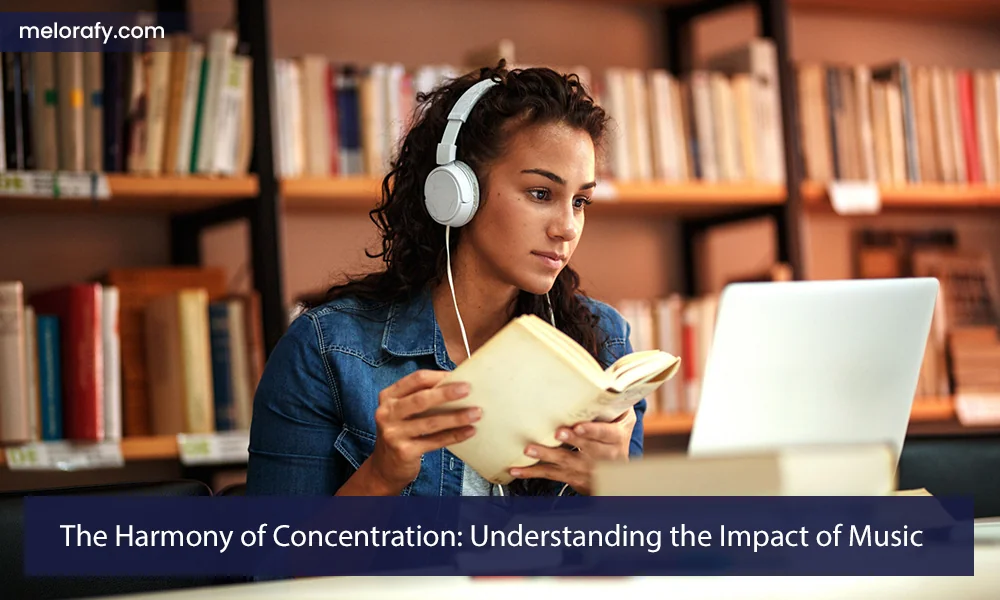The Harmony of Concentration: Understanding the Impact of Music