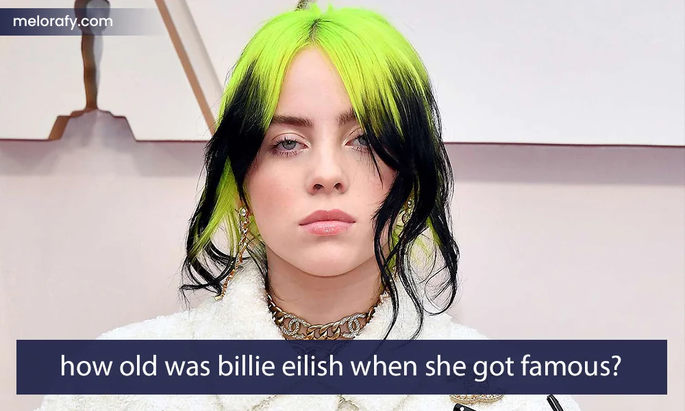 how old was billie eilish when she got famous?