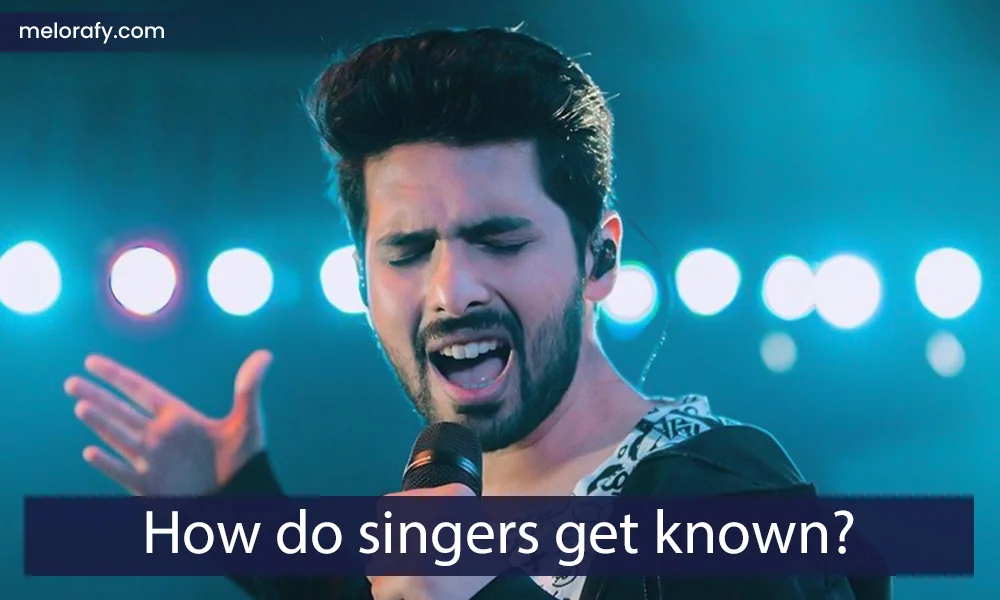 How do singers get known?