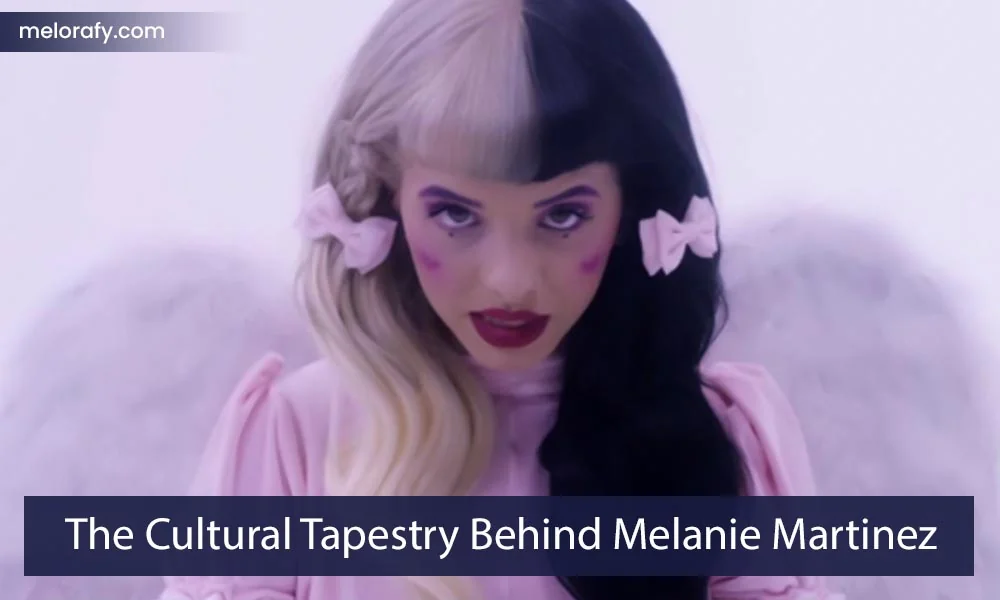 The Cultural Tapestry Behind Melanie Martinez