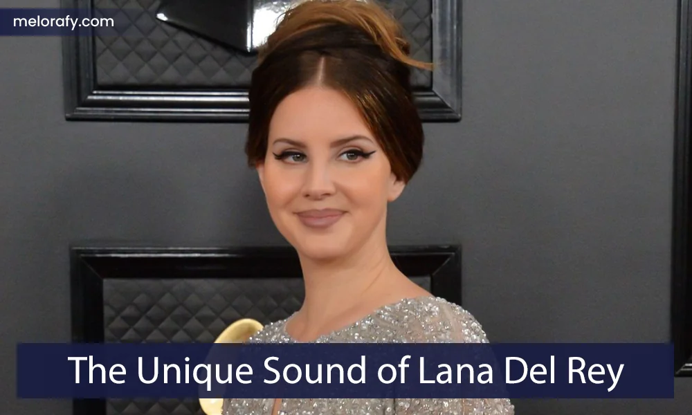 The Unique Sound of Lana Del Rey