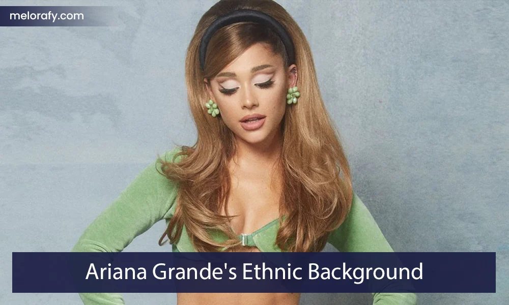 Ariana Grande's Ethnic Background