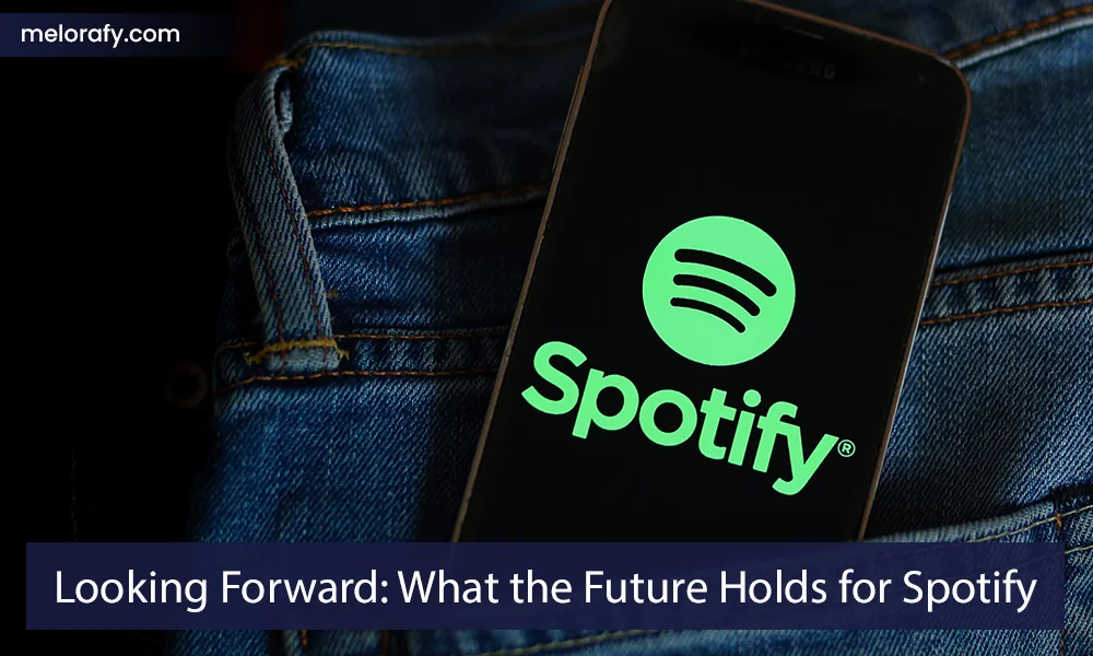 Looking Forward: What the Future Holds for Spotify