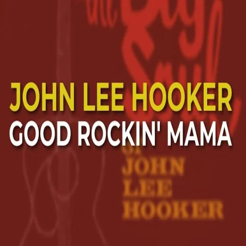 John Lee Hooker - Good Rocking Mama